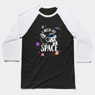 I need my space ! Baseball T-Shirt